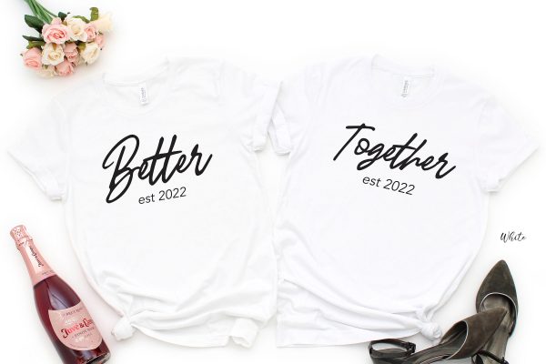 Better Together T-Shirt | Matching Couple Shirts | Fashion Couple Gift T-Shirt