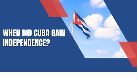 When Did Cuba Gain Independence? - The Spanish-American War