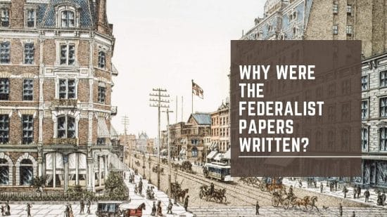 Why Were The Federalist Papers Written? - Constitution Of The United States