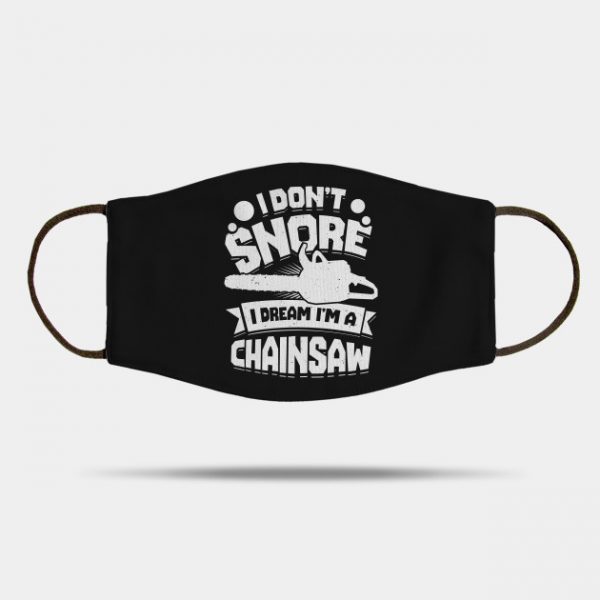 I Don't Snore I Dream I'm A Chainsaw
