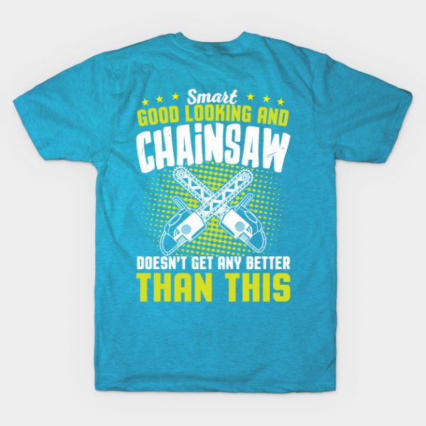 Smart Good Looking And Chainsaw Doesn't Get Any Better Than This