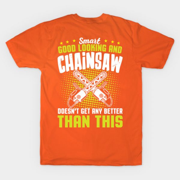 Smart Good Looking And Chainsaw Doesn't Get Any Better Than This