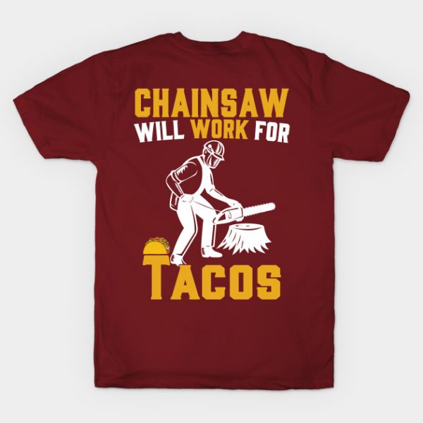 Chainsaw Will Work For Tacos