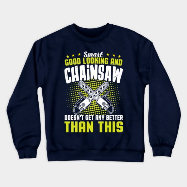 Smart Good Looking And Chainsaw Doesn't Get Any Better Than This