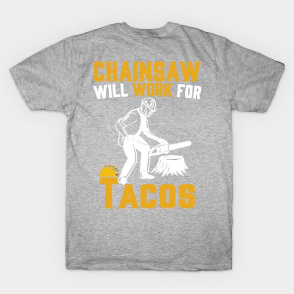 Chainsaw Will Work For Tacos