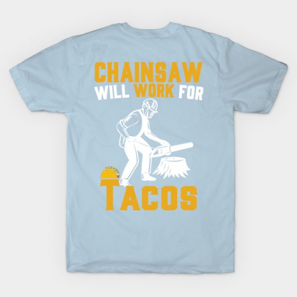 Chainsaw Will Work For Tacos