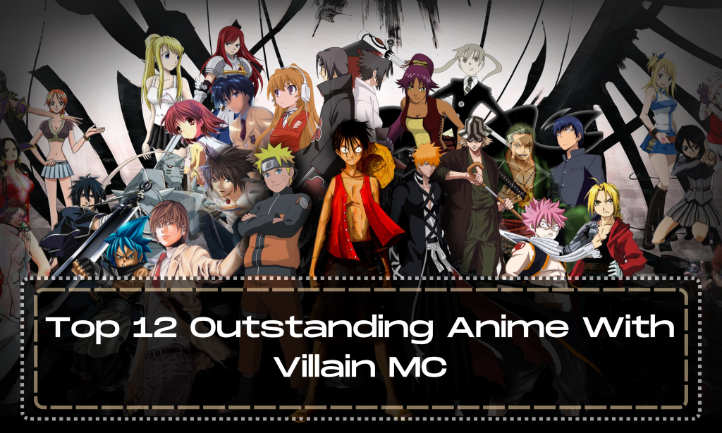 Top 12 Outstanding Anime With Villain MC