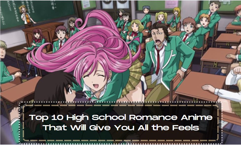 Top 10 High School Romance Anime That Will Give You All the Feels