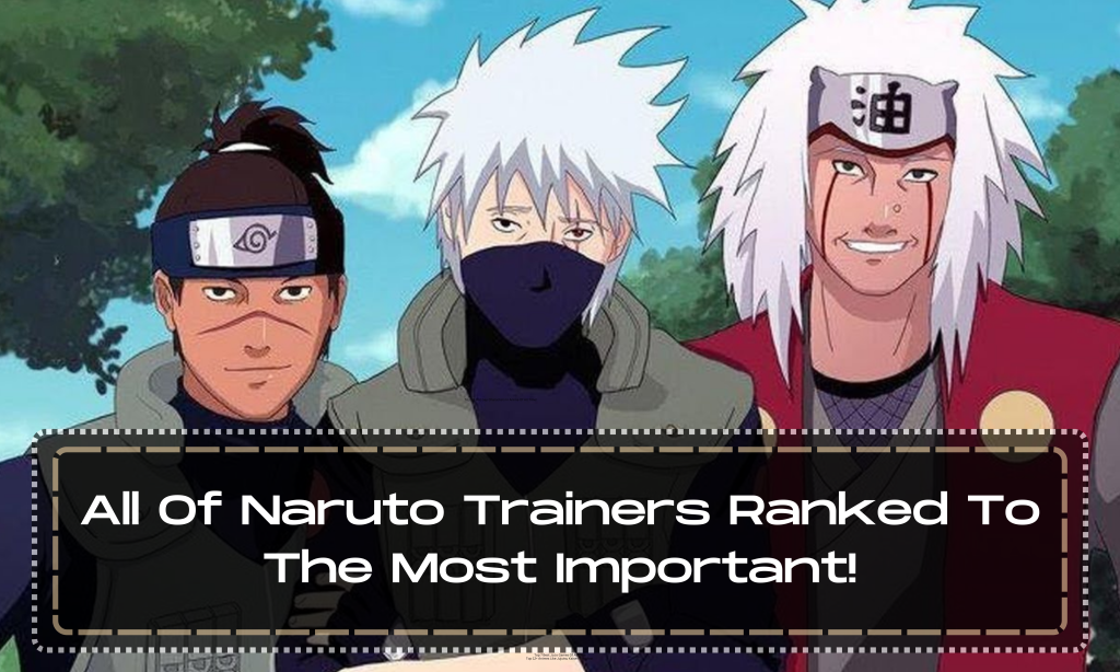 All Of Naruto Trainers Ranked To The Most Important!