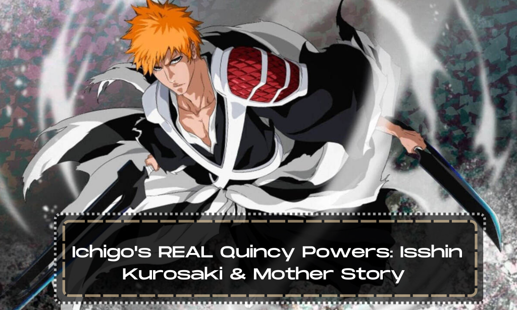 Ichigo's REAL Quincy Powers: Isshin Kurosaki & Mother Story