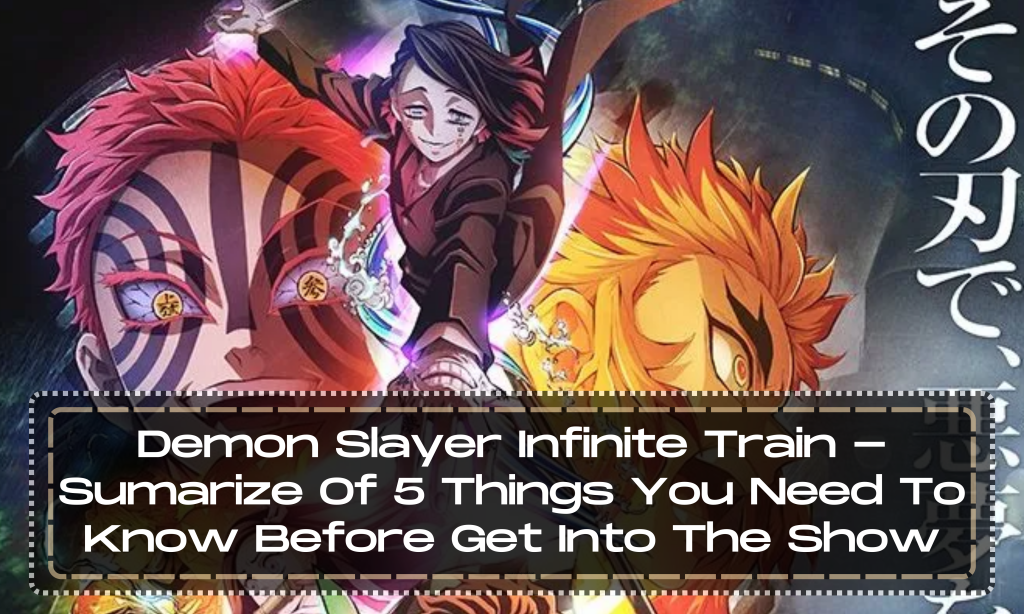 Demon Slayer Infinite Train - Sumarize Of 5 Things You Need To Know Before Get Into The Show