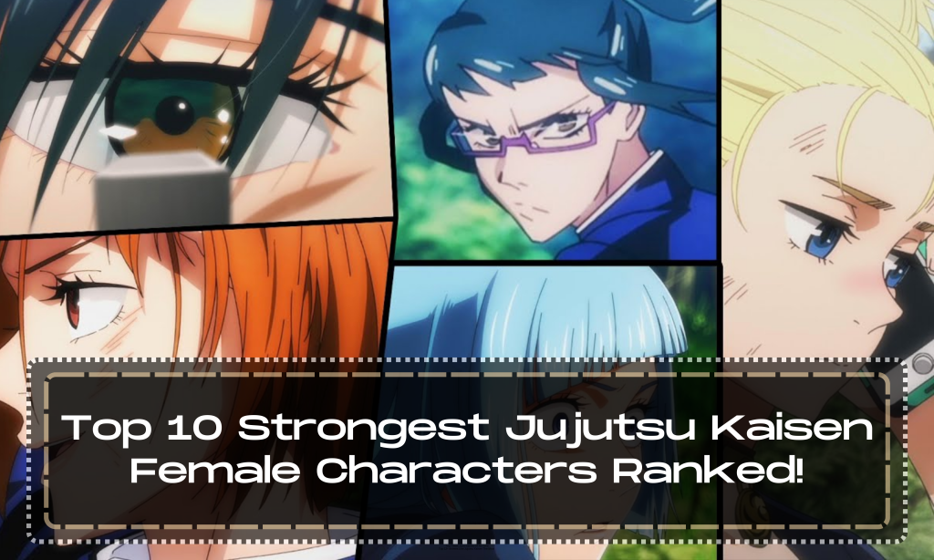 Top 10 Strongest Jujutsu Kaisen Female Characters Ranked!