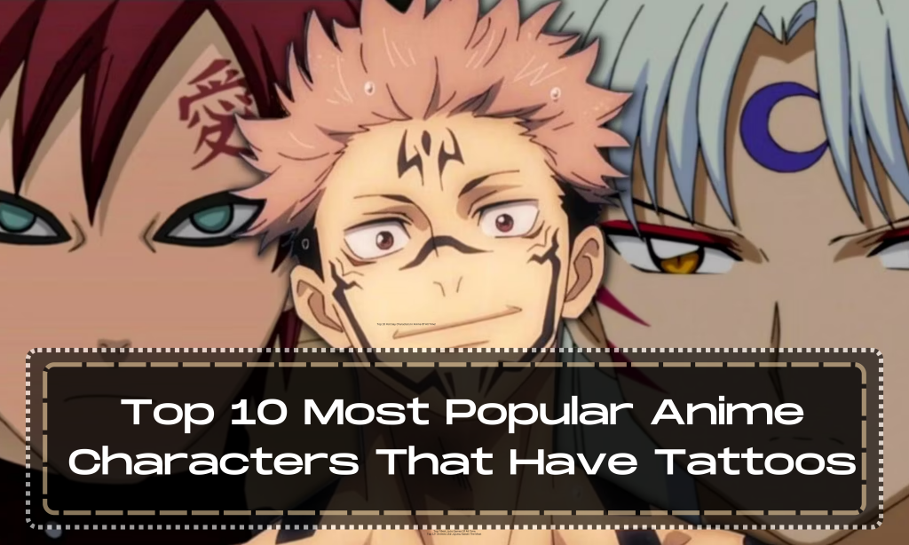 Top 10 Most Popular Anime Characters That Have Tattoos