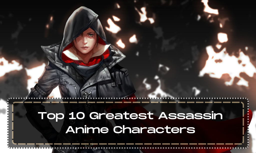 Top 10 Greatest Assassin Anime Characters