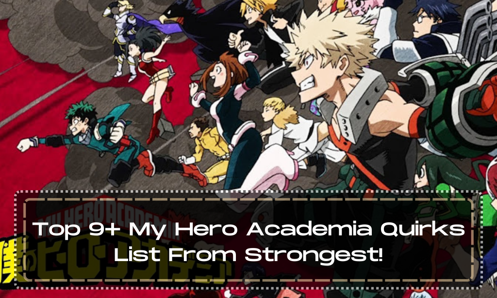 Top 9+ My Hero Academia Quirks List From Strongest!