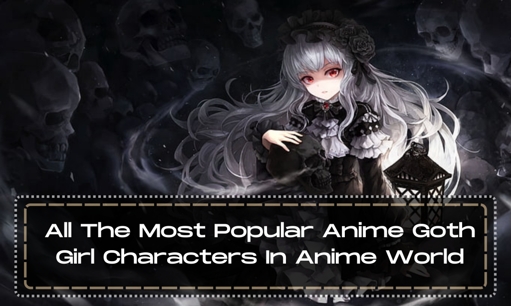  All The Most Popular Anime Goth Girl Characters In Anime World