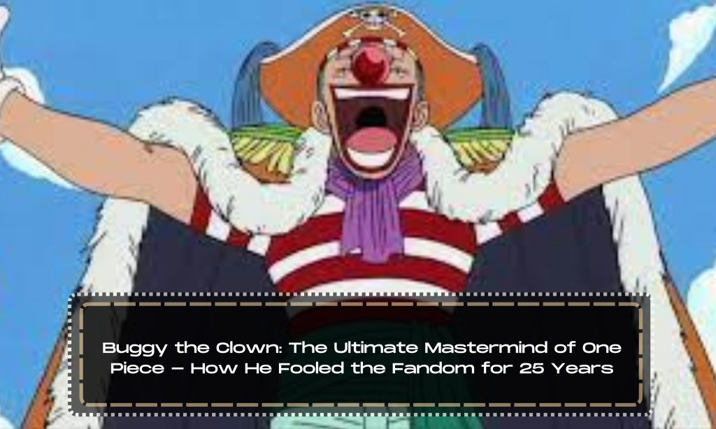 Buggy the Clown: The Ultimate Mastermind of One Piece - How He Fooled the Fandom for 25 Years