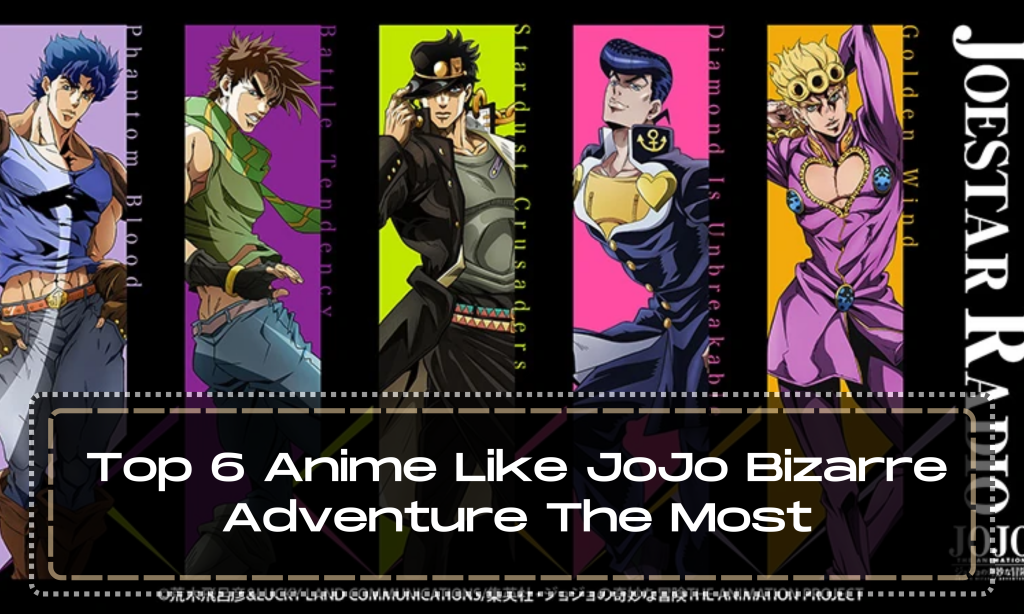 Top 6 Anime Like JoJo Bizarre Adventure The Most