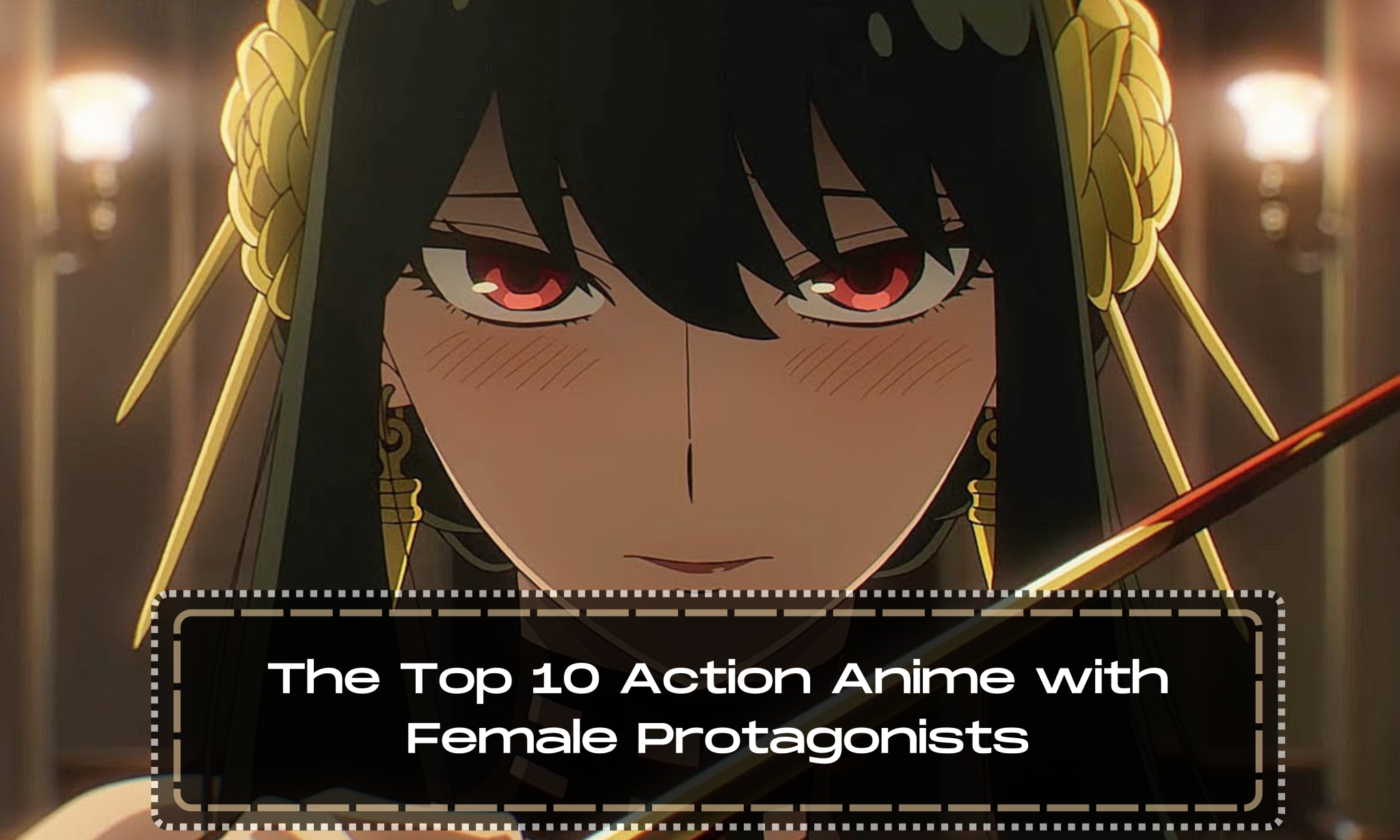 The Top 10 Action Anime With Female Protagonists Anime Everything