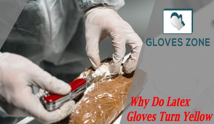 Why Do Latex Gloves Turn Yellow