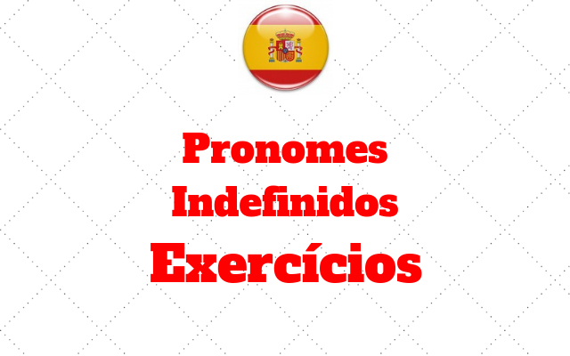 Exerc Cios Pronomes Indefinidos Espanhol Exerc Cios De Espanhol