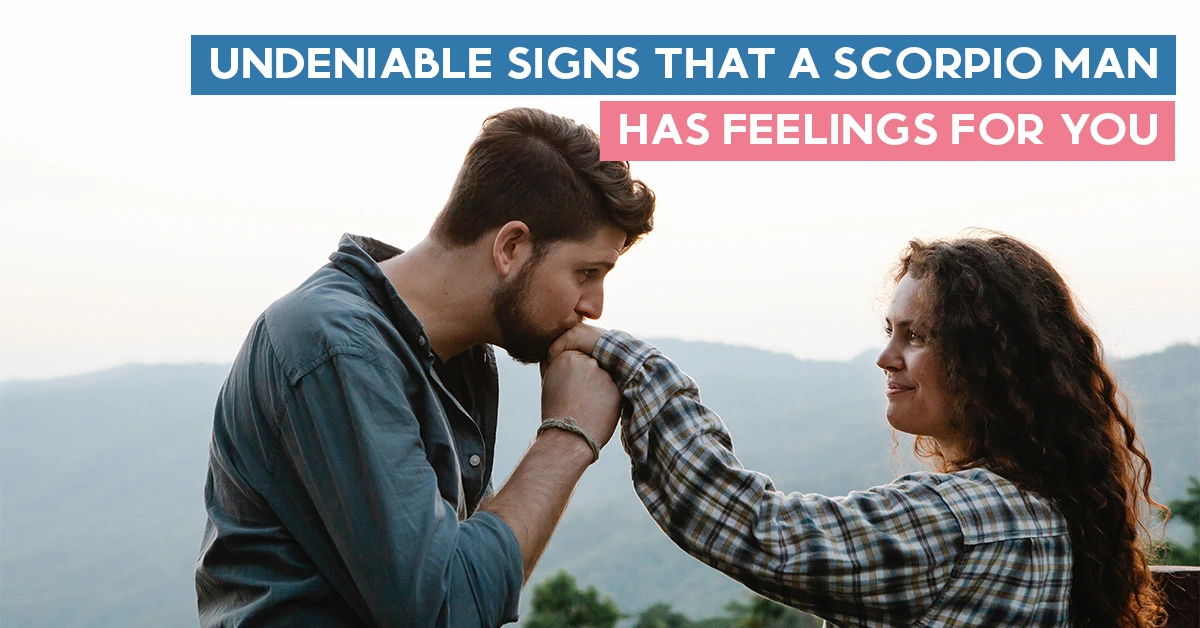 Undeniable Signs That A Scorpio Man Has Feelings for You
