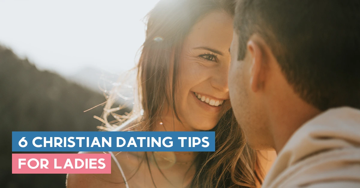 6 Christian Dating Tips For Ladies
