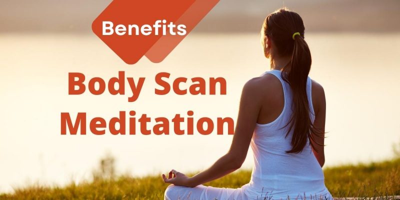 Benefits Of Body Scan Meditation | Reduce Stress With Body Scan