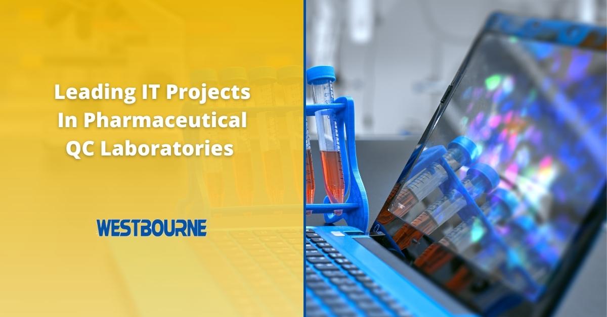 Leading IT Projects In Pharmaceutical QC Laboratories – How to Achieve Success Leading IT Projects In Pharmaceutical QC Laboratories – How to Achieve Success