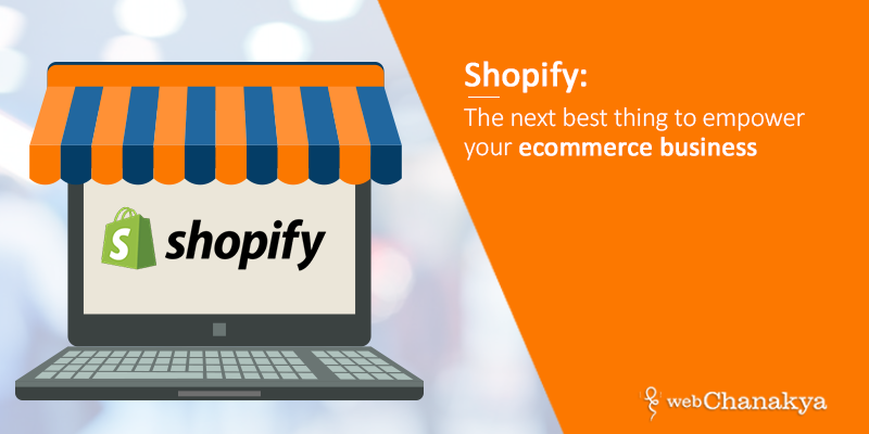 Shopify: The next best thing to empower your ecommerce business