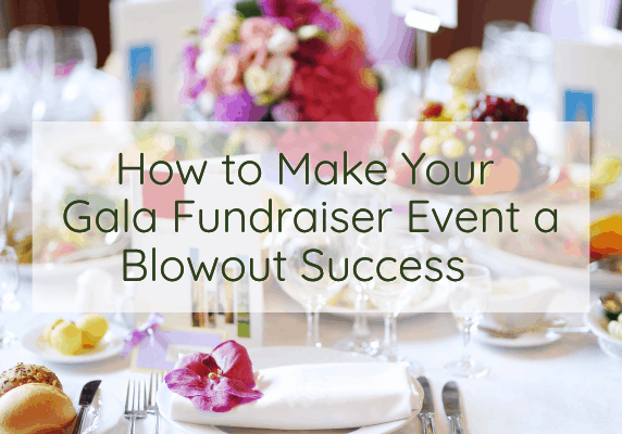 How to Make Your Gala Fundraiser Event a Blowout Success