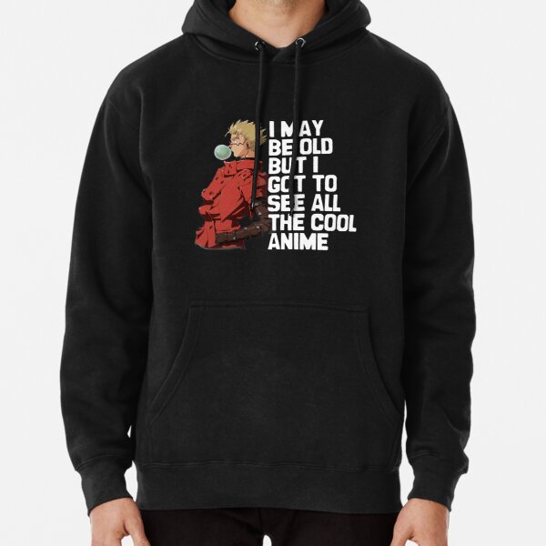 I May Be Old But I Got To See All The Cool Anime - Trigun, VashTheStampede   Pullover Hoodie 
