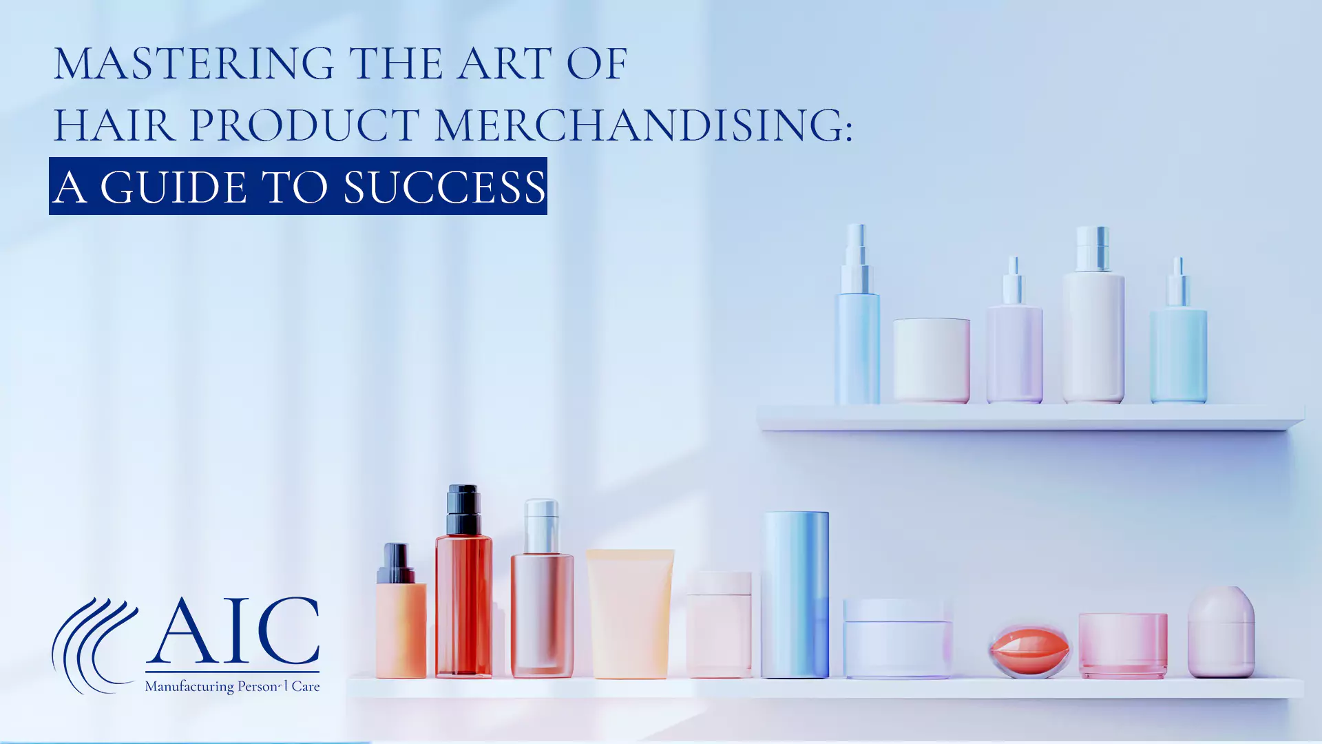 Mastering the Art of Hair Care Product Merchandising: A Guide to Success