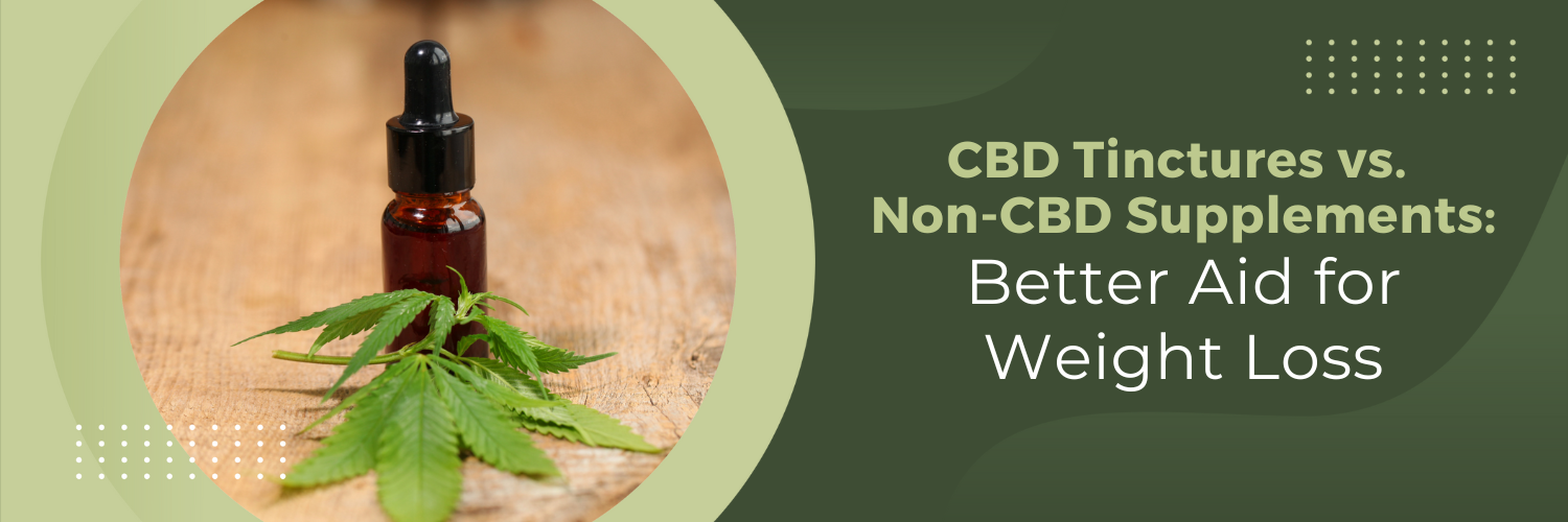CBD Tinctures vs. Non-CBD Supplements: Better Aid for Weight Loss