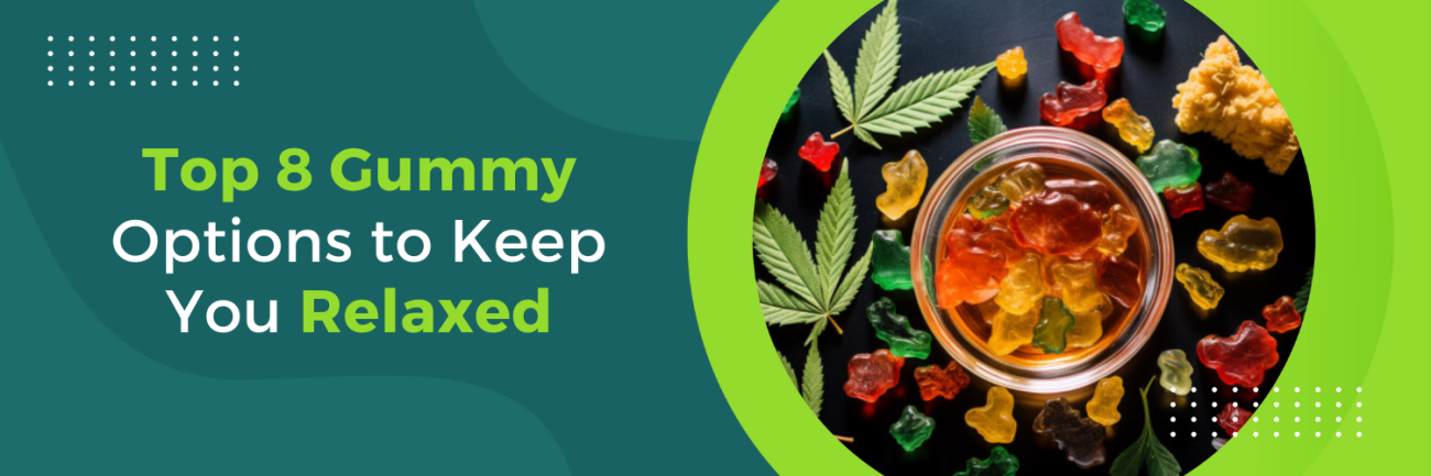Top 8 Gummy Options to Keep You Relaxed
