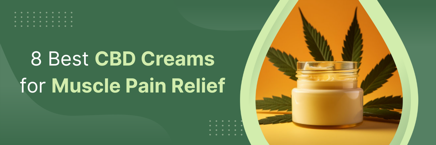 8 Best CBD Creams for Muscle Pain Relief