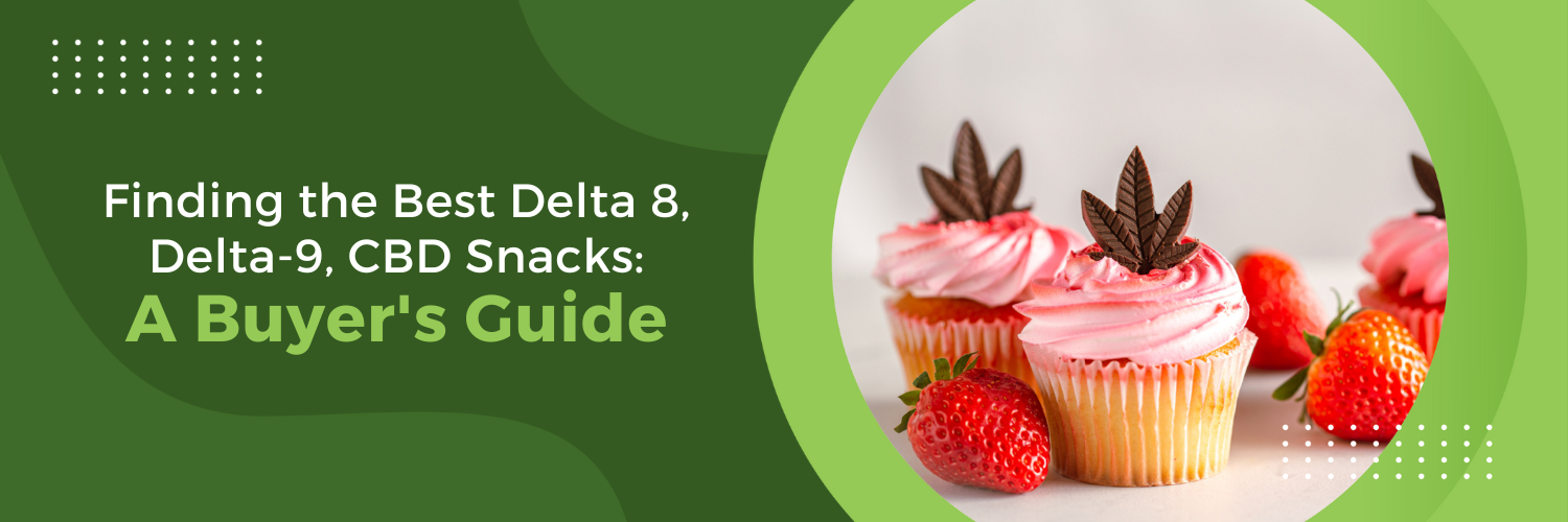 Finding the Best Delta 8, Delta-9, CBD Snacks: A Buyer's Guide