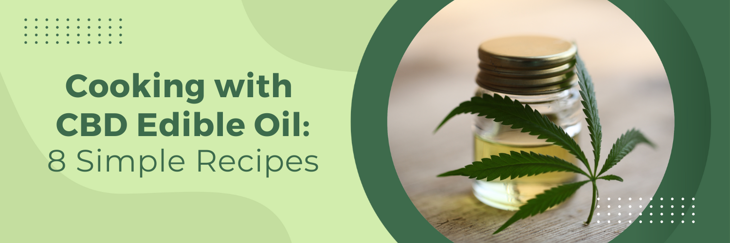 Cooking with CBD Edible Oil: 8 Simple Recipes