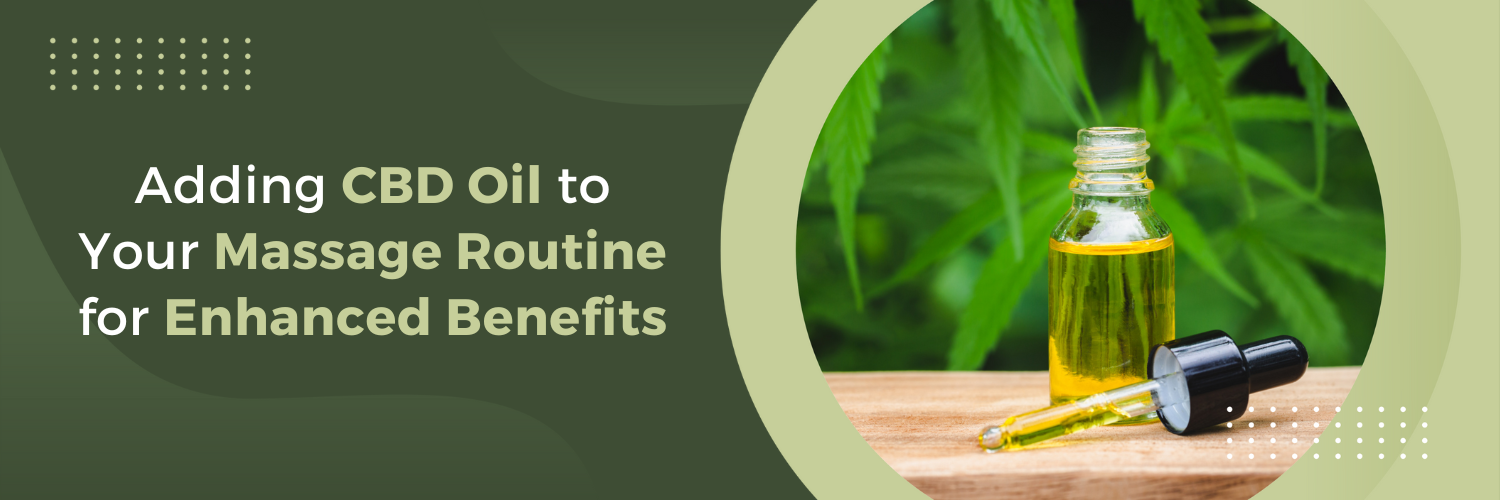 Adding CBD Oil to Your Massage Routine for Enhanced Benefits