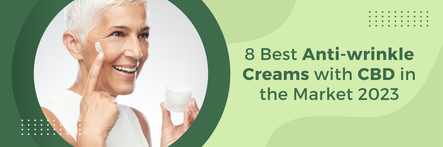 8 Best Anti-Wrinkle Creams with CBD in the Market 2023