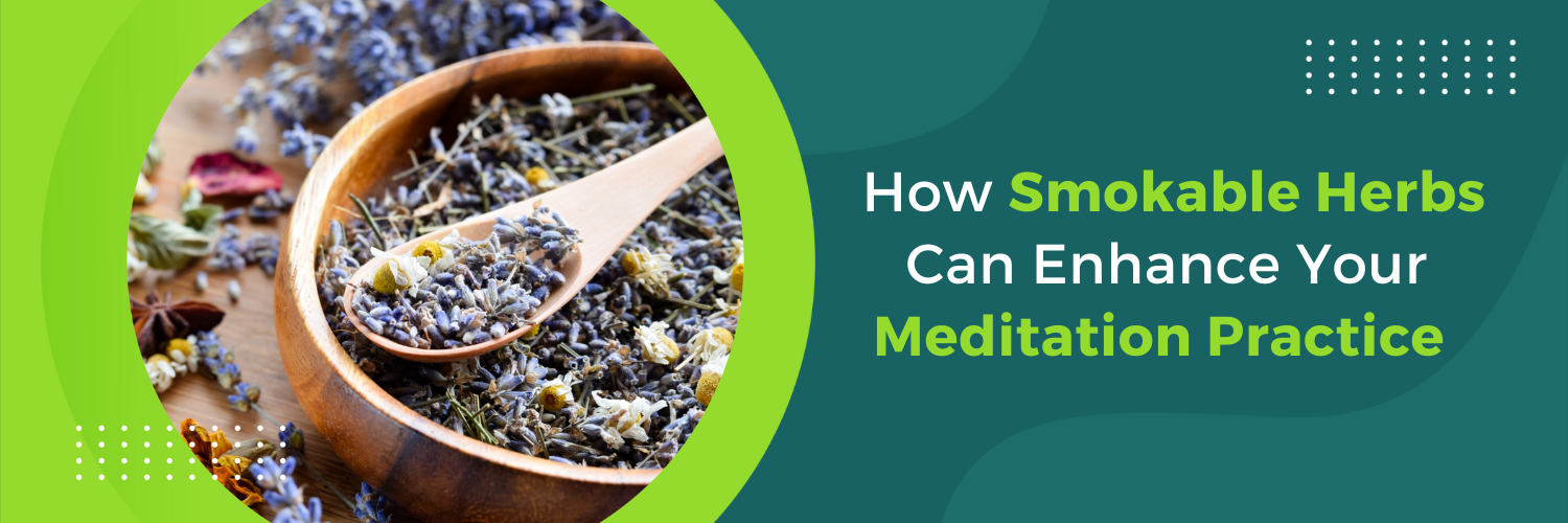 How Smokable Herbs Can Enhance Your Meditation Practice