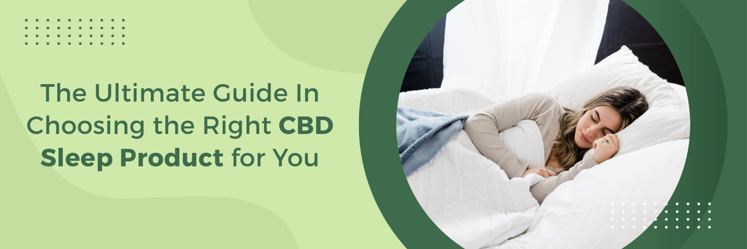 The Ultimate Guide In Choosing the Right CBD Sleep Product for You