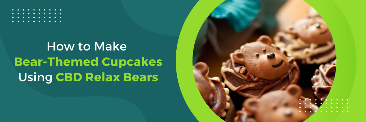 How to Make Bear-Themed Cupcakes Using CBD Relax Bears