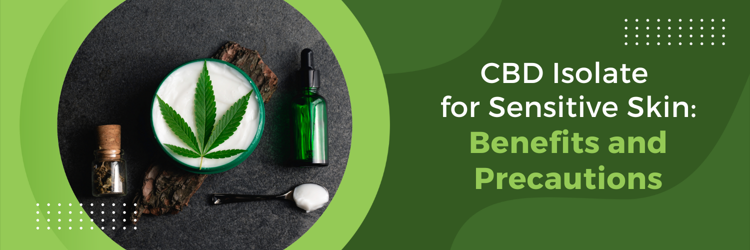 The Benefits and Precautions of CBD Isolate for Sensitive Skin
