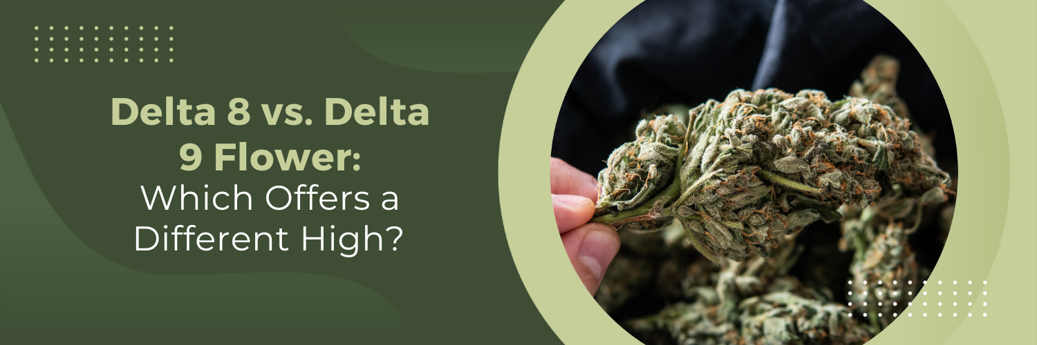 Delta 8 vs. Delta 9 Flower: Which Offers a Different High?