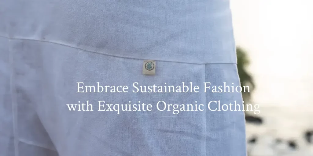 organic clothing, cotton organic clothing, organic clothing brands in india, women organic clothing, men organic clothing, organic clothing online, natural organic clothing, organic clothing company, cotton clothing, organic clothing benefits, sustainable clothing industry, sustainable fashion brands in India